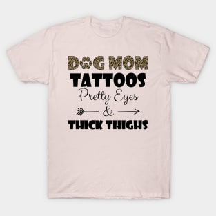 Dog Mom Tattoos Pretty Eyes Thick Thighs T-Shirt